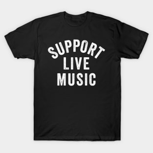 Support Live Music, Concert Festival, Musicians Music Lovers T-Shirt